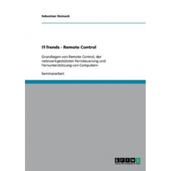 IT-Trends - Remote Control:Grundlagen von Remote Control, der netzwerkgestützten Fernsteuerung und Fernunterstützung von Compute