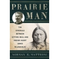 Prairie Man: The Struggle between Sitting Bull and Indian Agent James McLaughlin