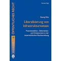 Liberalisierung von Infrastrukturnetzen: Festnetztelefon-, Elektrizität- und Schienennetz in der österreichischen Rechtsordnung