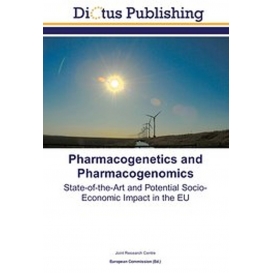 More about Pharmacogenetics and Pharmacogenomics: State-of-the-Art and Potential Socio-Economic Impact in the EU