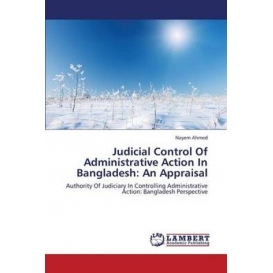 More about Judicial Control Of Administrative Action In Bangladesh: An Appraisal