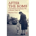 After The Bomb : Civil Defence and Nuclear War in Britain, 1945-68