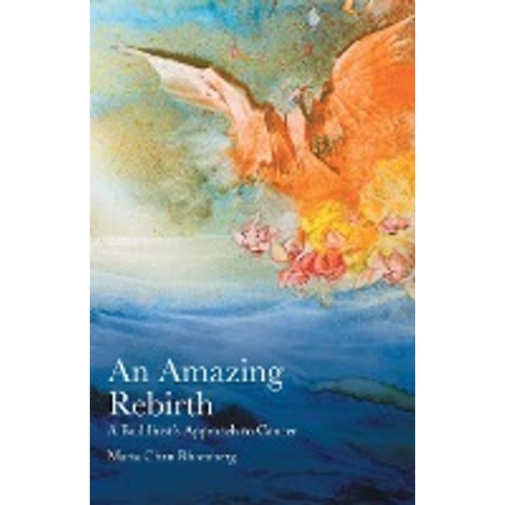An Amazing Rebirth: A Buddhist's Approach to Cancer