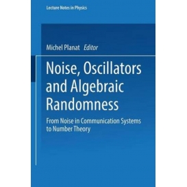 More about Noise, Oscillators and Algebraic Randomness: From Noise in Communication Systems to Number Theory