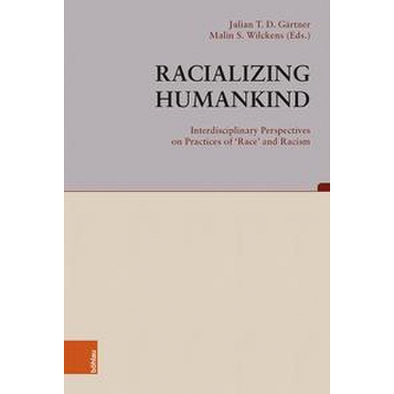 Racializing Humankind: Interdisciplinary Perspectives on Practices of 'Race' and Racism